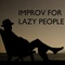 Improv for Lazy People